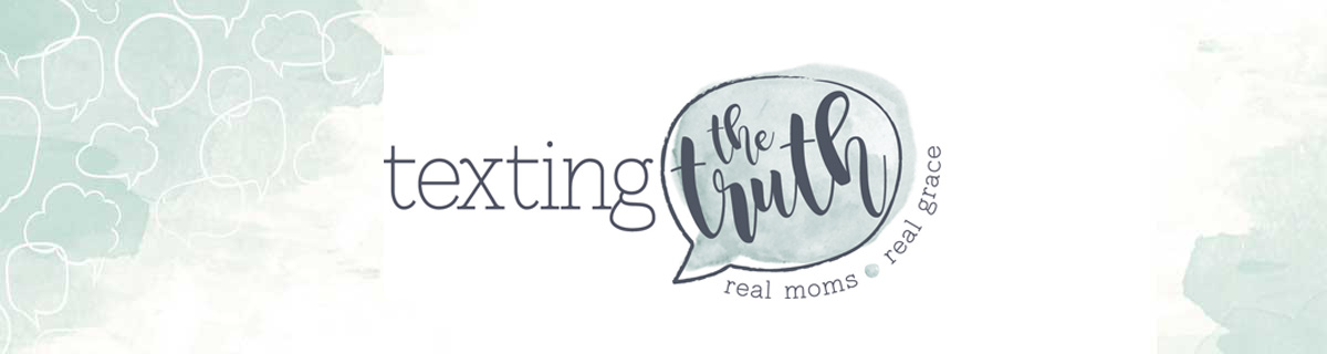 Texting the Truth - Real Moms, Real Grace